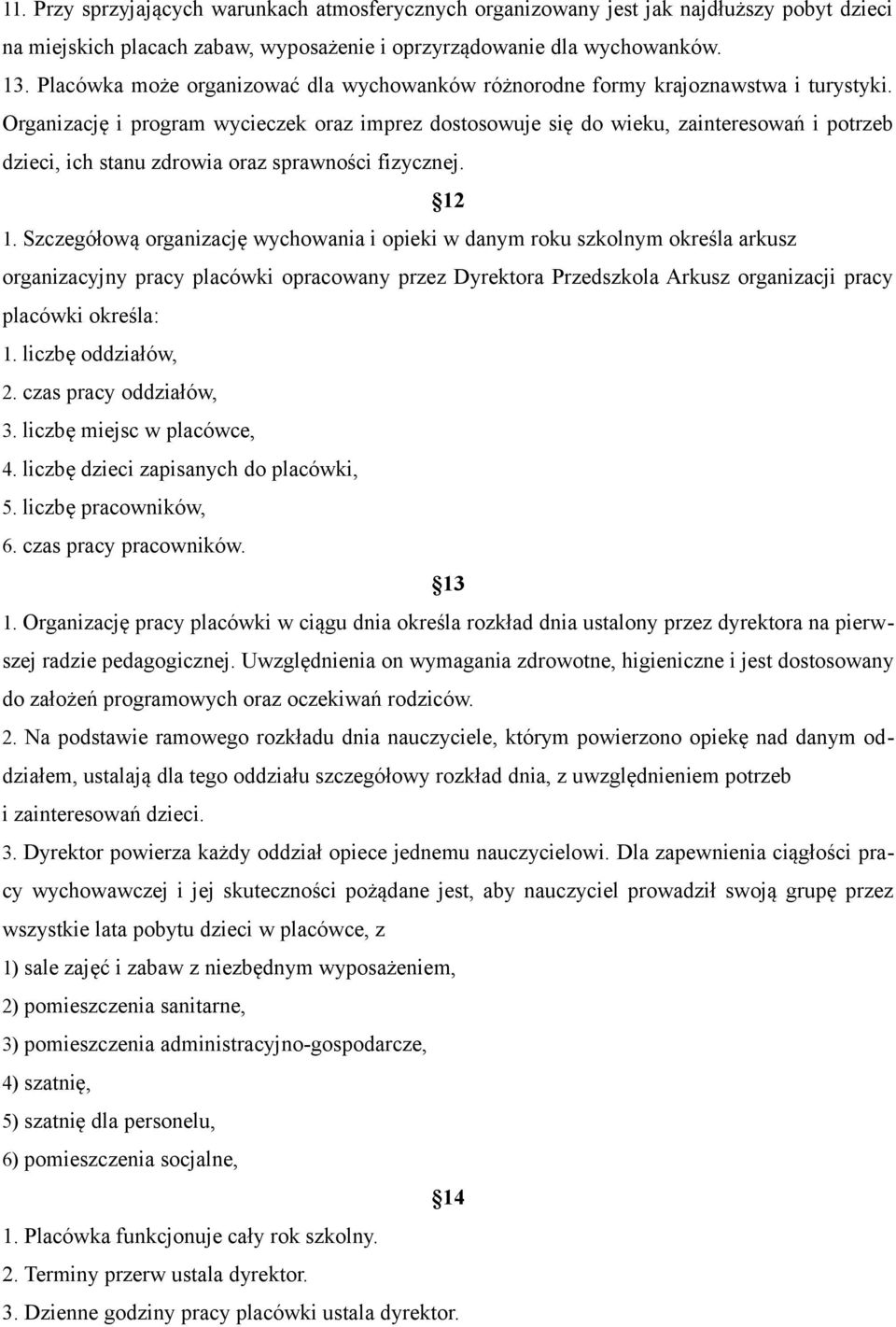 Organizację i program wycieczek oraz imprez dostosowuje się do wieku, zainteresowań i potrzeb dzieci, ich stanu zdrowia oraz sprawności fizycznej. 12 1.