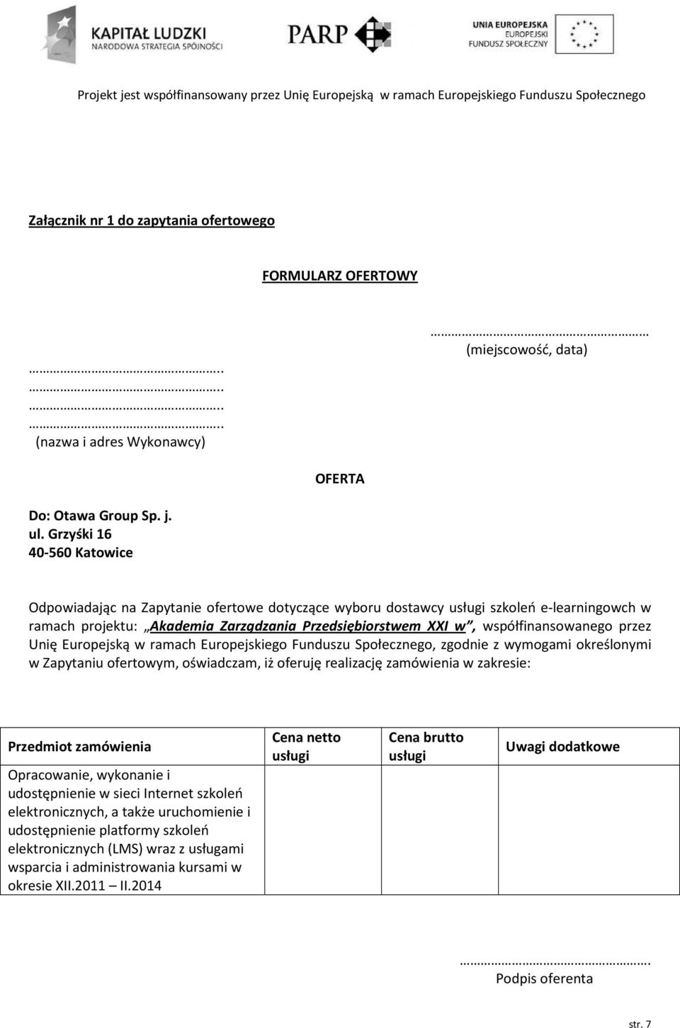 współfinansowanego przez Unię Europejską w ramach Europejskiego Funduszu Społecznego, zgodnie z wymogami określonymi w Zapytaniu ofertowym, oświadczam, iż oferuję realizację zamówienia w zakresie: