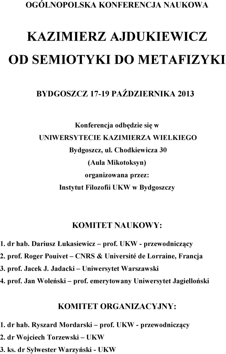 UKW - przewodniczący 2. prof. Roger Pouivet CNRS & Université de Lorraine, Francja 3. prof. Jacek J. Jadacki Uniwersytet Warszawski 4. prof. Jan Woleński prof.