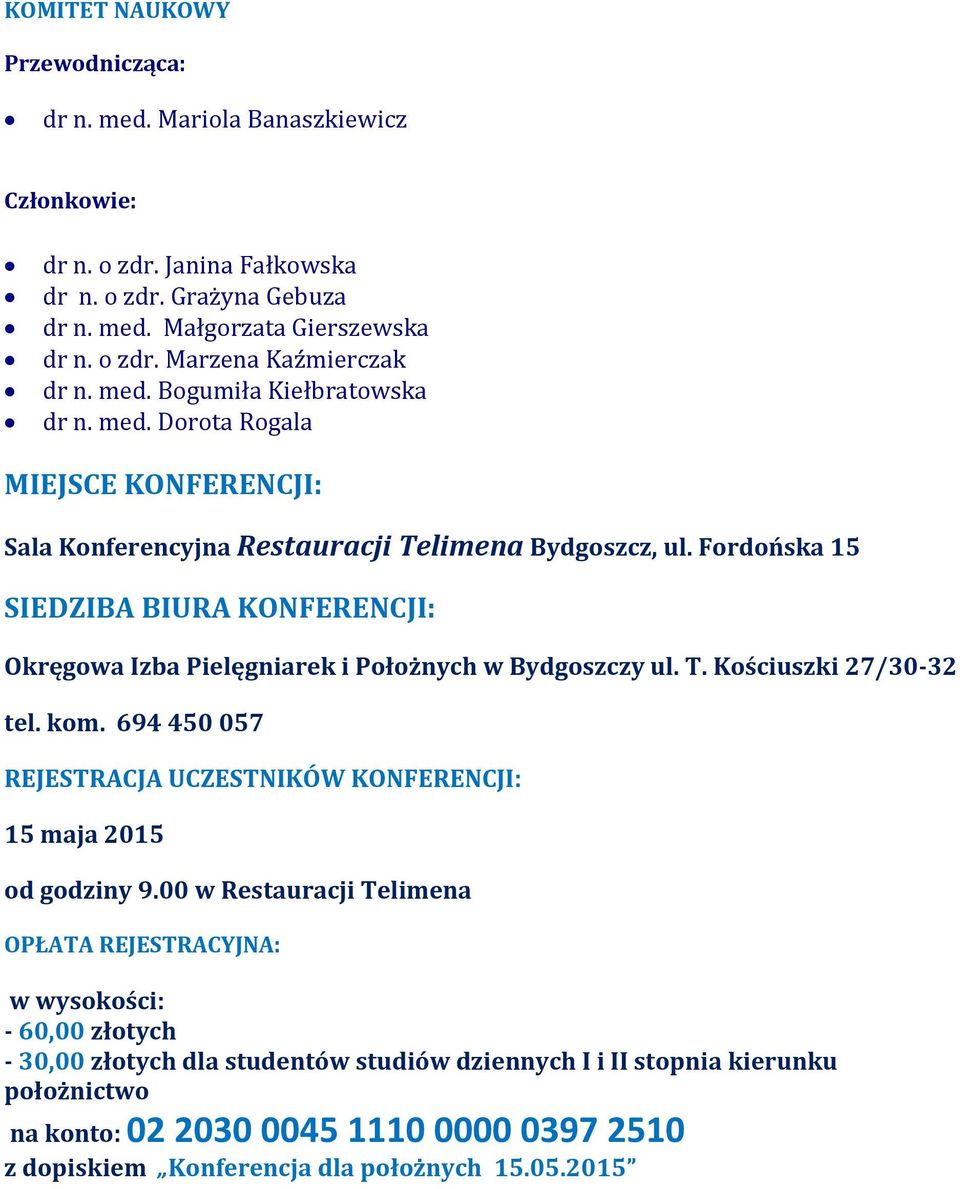 Fordońska 15 SIEDZIBA BIURA KONFERENCJI: Okręgowa Izba Pielęgniarek i Położnych w Bydgoszczy ul. T. Kościuszki 27/30-32 tel. kom.