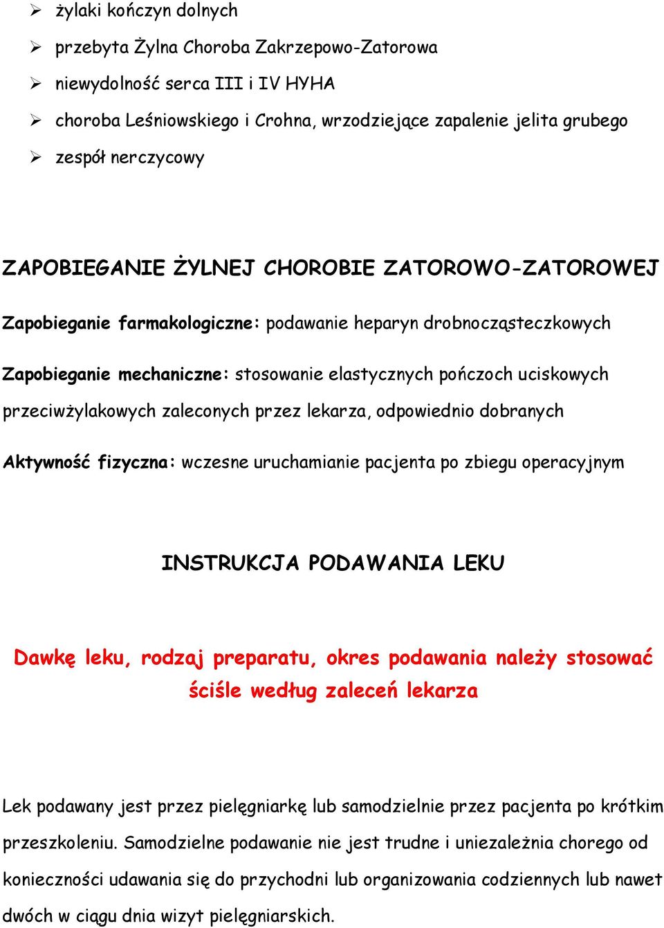 zaleconych przez lekarza, odpowiednio dobranych Aktywność fizyczna: wczesne uruchamianie pacjenta po zbiegu operacyjnym INSTRUKCJA PODAWANIA LEKU Dawkę leku, rodzaj preparatu, okres podawania należy