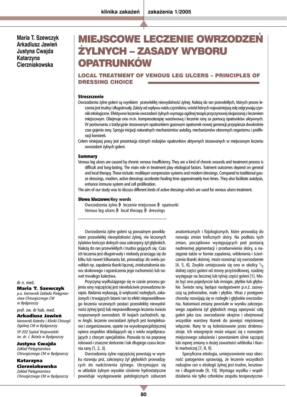 się owrzodzenie [4, 5, 6]. Zwykle umiejscawia się ono w okolicy 1 / 3 dolnej części goleni od strony przyśrodkowej, rzadziej występuje na bocznej lub tylnej części goleni [1].
