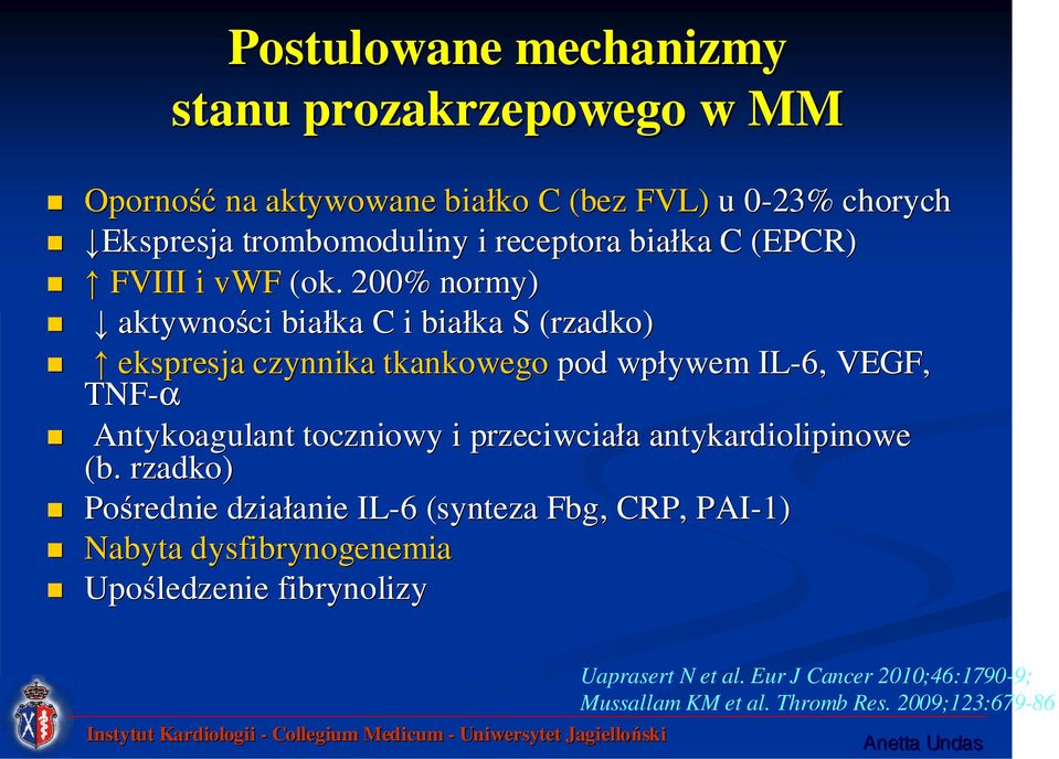 200% normy) aktywności białka C i białka S (rzadko) ekspresja czynnika tkankowego pod wpływem IL-6, VEGF, TNF-α Antykoagulant toczniowy i