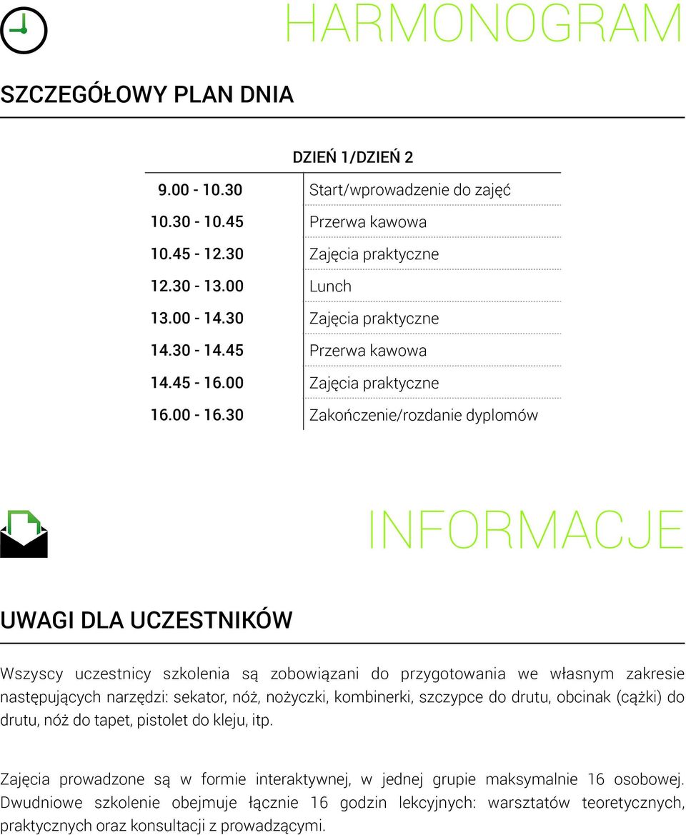 30 Zakończenie/rozdanie dyplomów INFORMACJE UWAGI DLA UCZESTNIKÓW Wszyscy uczestnicy szkolenia są zobowiązani do przygotowania we własnym zakresie następujących narzędzi: sekator, nóż,