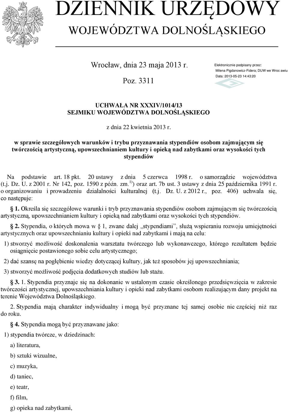 podstawie art. 18 pkt. 20 ustawy z dnia 5 czerwca 1998 r. o samorządzie województwa (t.j. Dz. U. z 2001 r. Nr 142, poz. 1590 z późn. zm. 1) ) oraz art. 7b ust. 3 ustawy z dnia 25 października 1991 r.