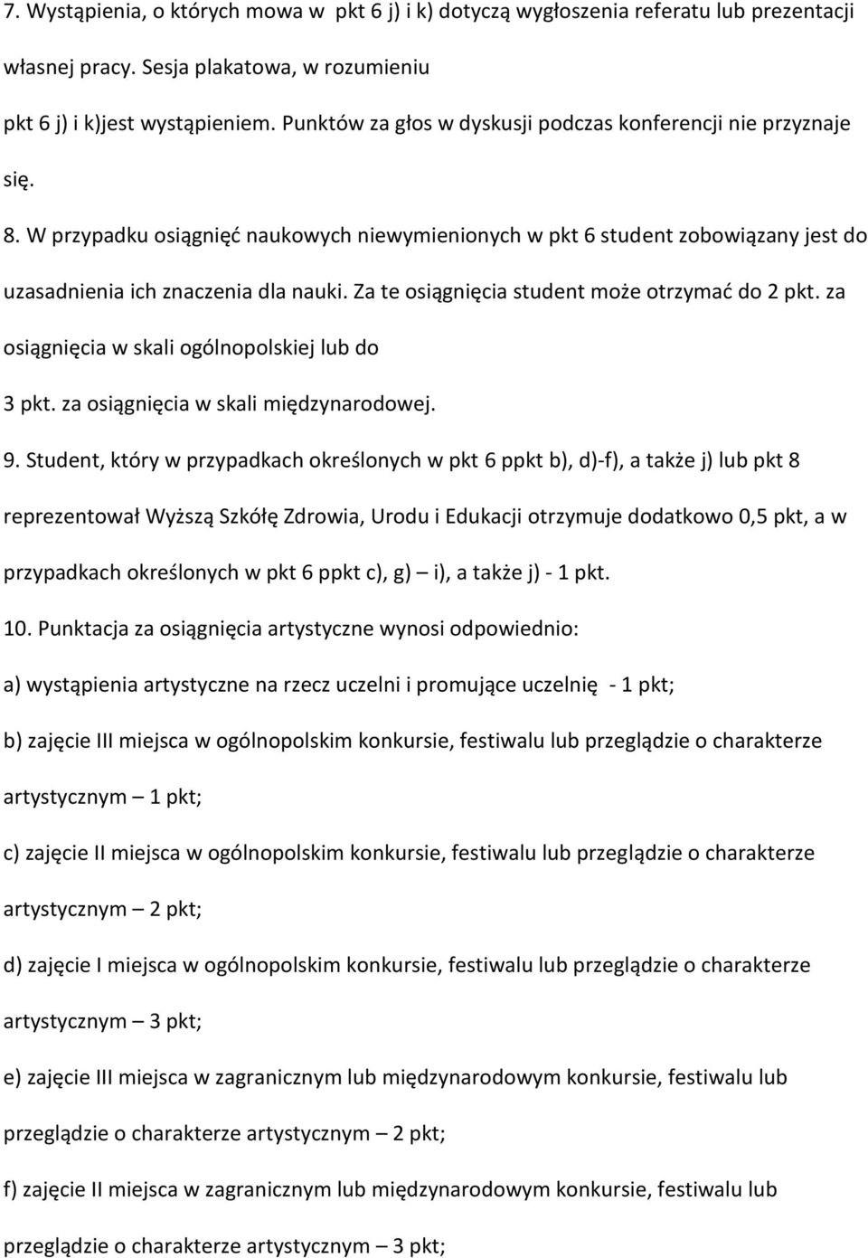 Za te osiągnięcia student może otrzymać do 2 pkt. za osiągnięcia w skali ogólnopolskiej lub do 3 pkt. za osiągnięcia w skali międzynarodowej. 9.