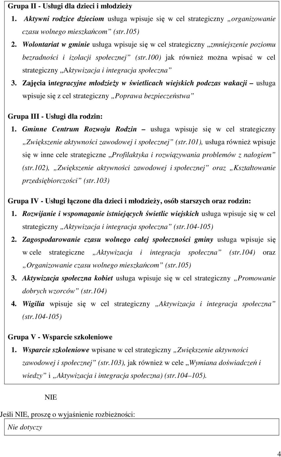 100) jak równieŝ moŝna wpisać w cel strategiczny Aktywizacja i integracja społeczna 3.