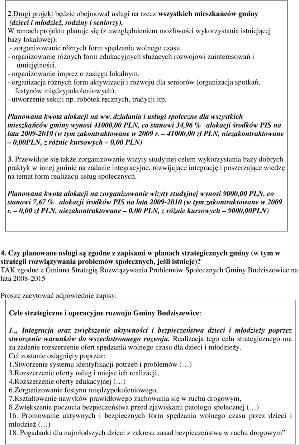 - organizowanie różnych form edukacyjnych służących rozwojowi zainteresowań i umiejętności. - organizowanie imprez o zasięgu lokalnym.