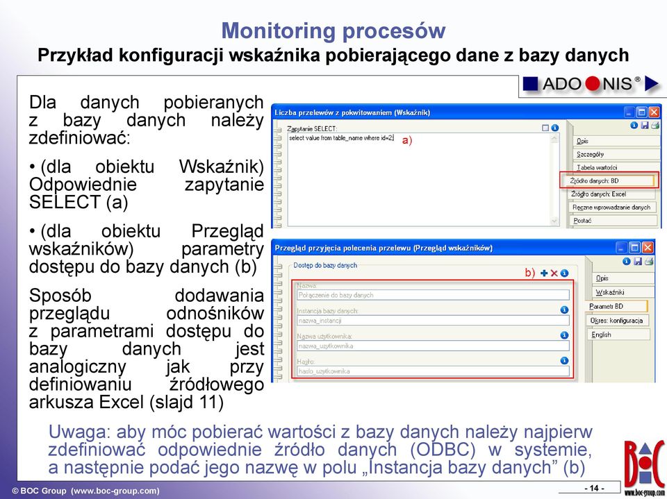 parametrami dostępu do bazy danych jest analogiczny jak przy definiowaniu źródłowego arkusza Excel (slajd 11) Uwaga: aby móc pobierać wartości z