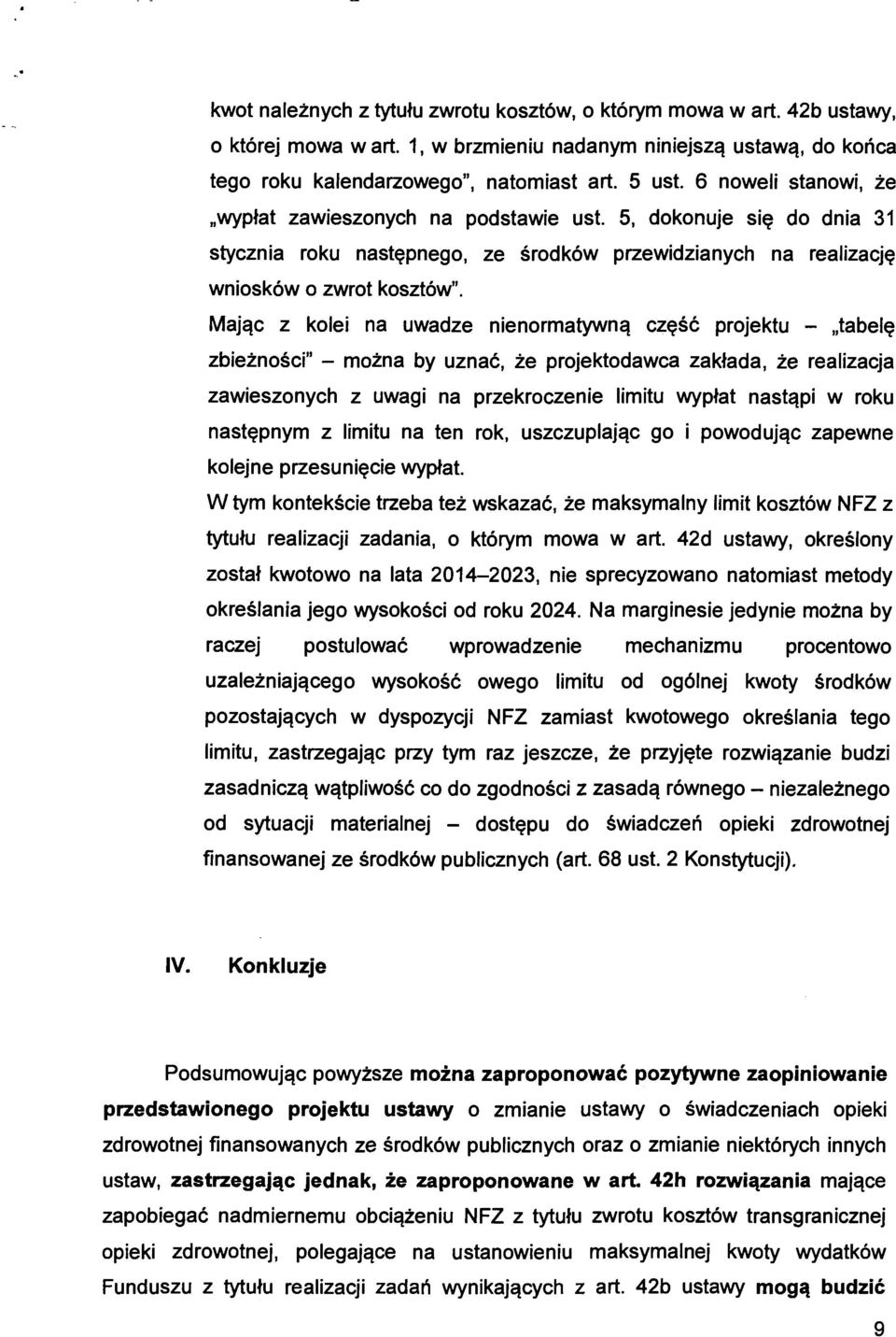 Mając z kolei na uwadze nienormatywną część projektu - "tabelę zbieżności" - można by uznać, że projektodawca zakłada, że realizacja zawieszonych z uwagi na przekroczenie limitu wypłat nastąpi w roku