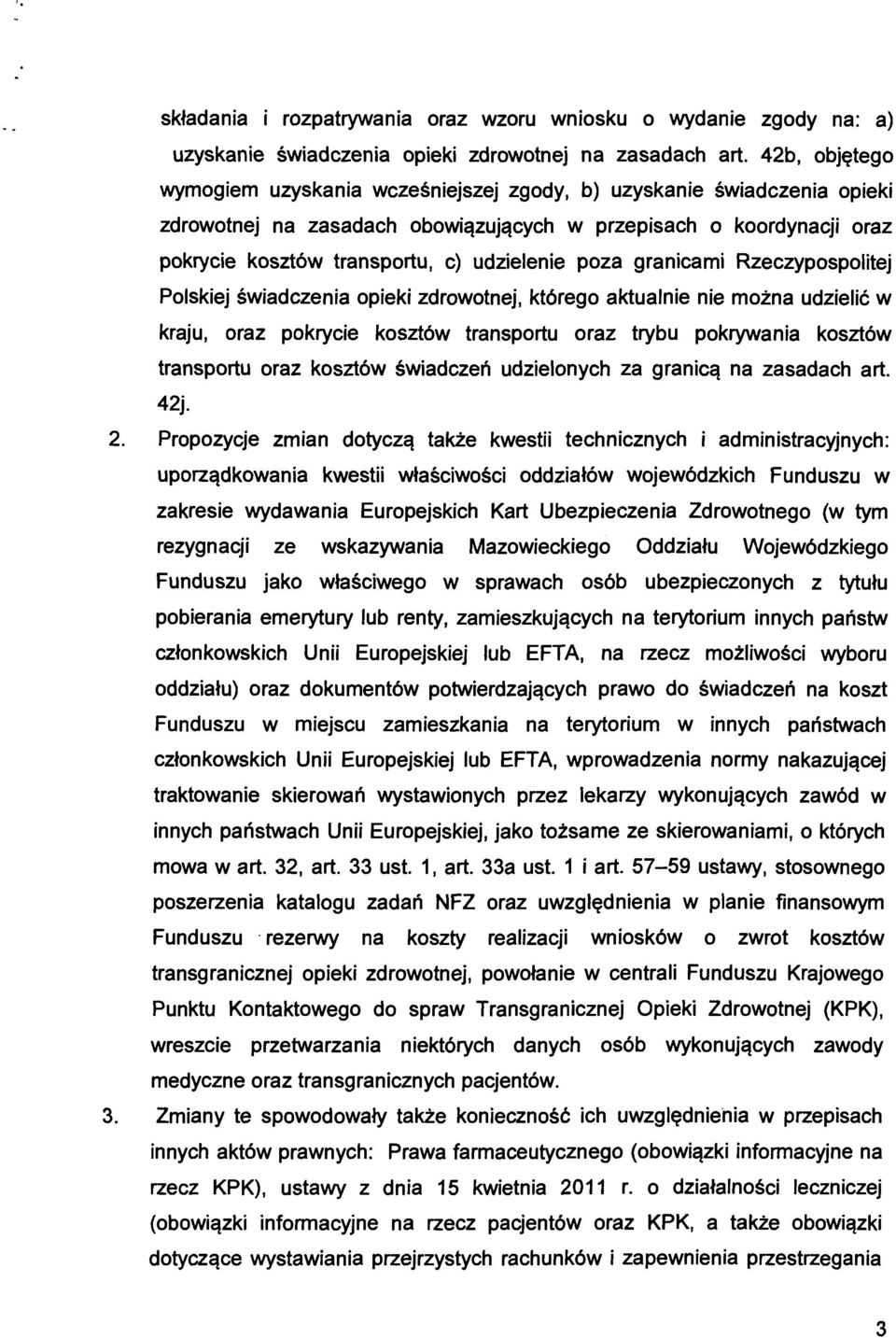 poza granicami Rzeczypospolitej Polskiej świadczenia opieki zdrowotnej, którego aktualnie nie można udzielić w kraju, oraz pokrycie kosztów transportu oraz trybu pokrywania kosztów transportu oraz