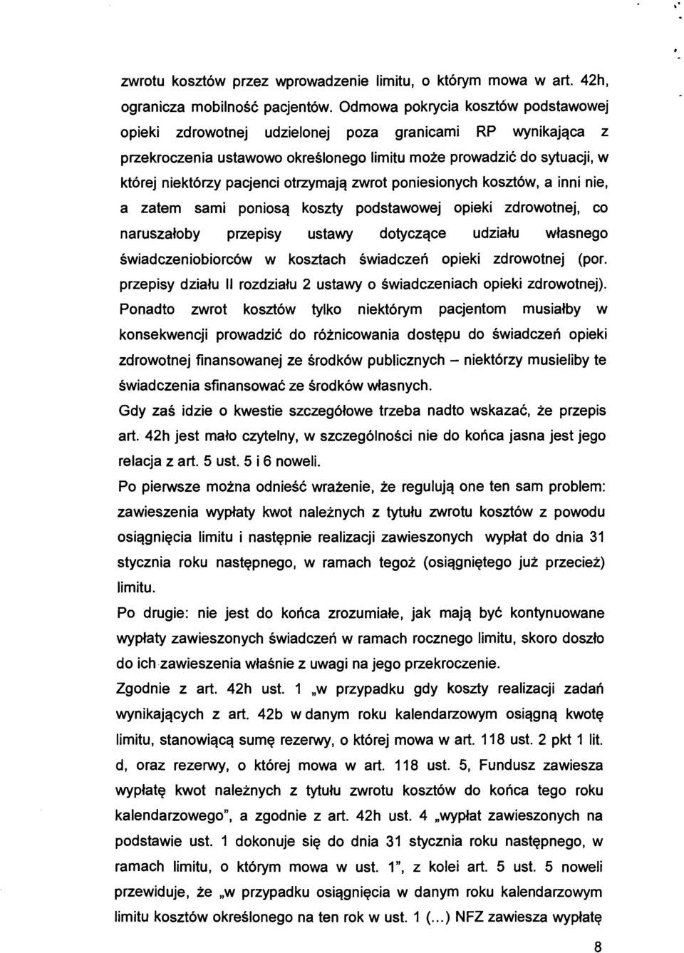 otrzymają zwrot poniesionych kosztów, a inni nie, a zatem sami poniosą koszty podstawowej opieki zdrowotnej, co naruszałoby przepisy ustawy dotyczące udziału własnego świadczeniobiorców w kosztach