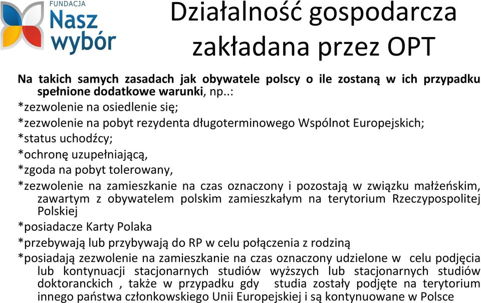 zamieszkanie na czas oznaczony i pozostają w związku małżeńskim, zawartym z obywatelem polskim zamieszkałym na terytorium Rzeczypospolitej Polskiej *posiadacze Karty Polaka *przebywają lub przybywają