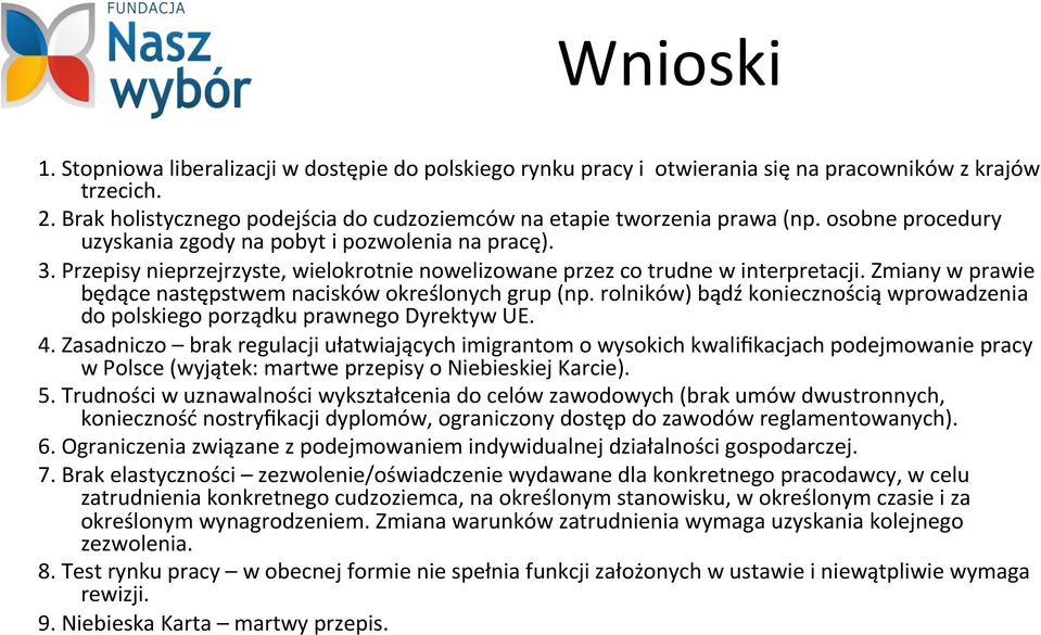 Zmiany w prawie będące następstwem nacisków określonych grup (np. rolników) bądź koniecznością wprowadzenia do polskiego porządku prawnego Dyrektyw UE. 4.
