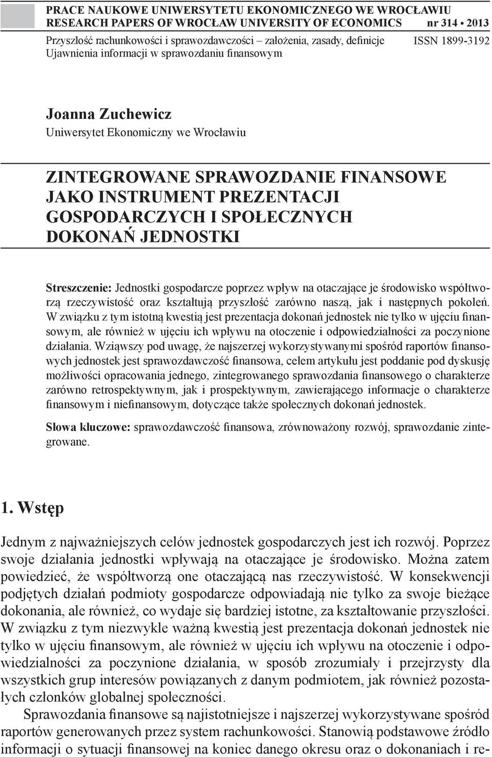 SPOŁECZNYCH DOKONAŃ JEDNOSTKI Streszczenie: Jednostki gospodarcze poprzez wpływ na otaczające je środowisko współtworzą rzeczywistość oraz kształtują przyszłość zarówno naszą, jak i następnych
