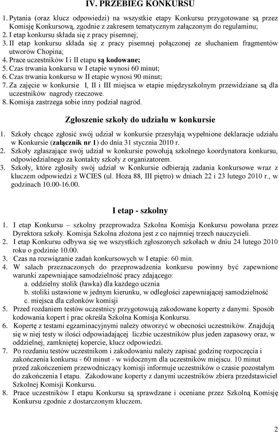 Czas trwania konkursu w I etapie wynosi 60 minut; 6. Czas trwania konkursu w II etapie wynosi 90 minut; 7.