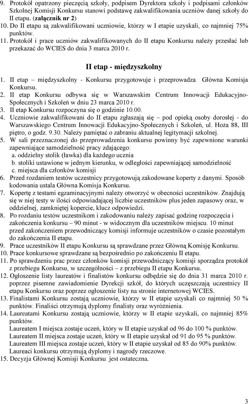 Protokół i prace uczniów zakwalifikowanych do II etapu Konkursu należy przesłać lub przekazać do WCIES do dnia 3 marca 2010 r. II etap - międzyszkolny 1.