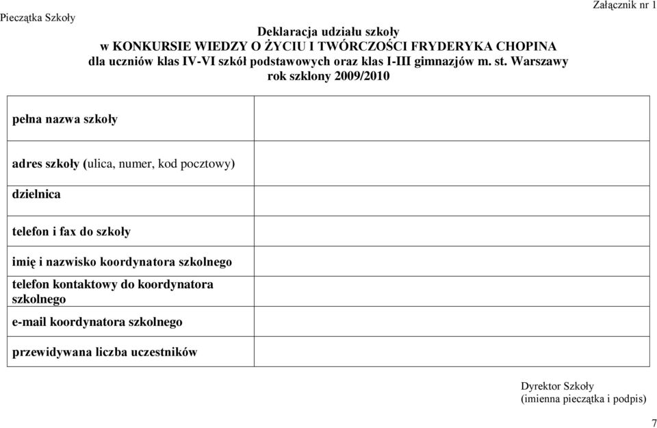 Warszawy rok szklony 2009/2010 Załącznik nr 1 pełna nazwa szkoły adres szkoły (ulica, numer, kod pocztowy) dzielnica telefon i