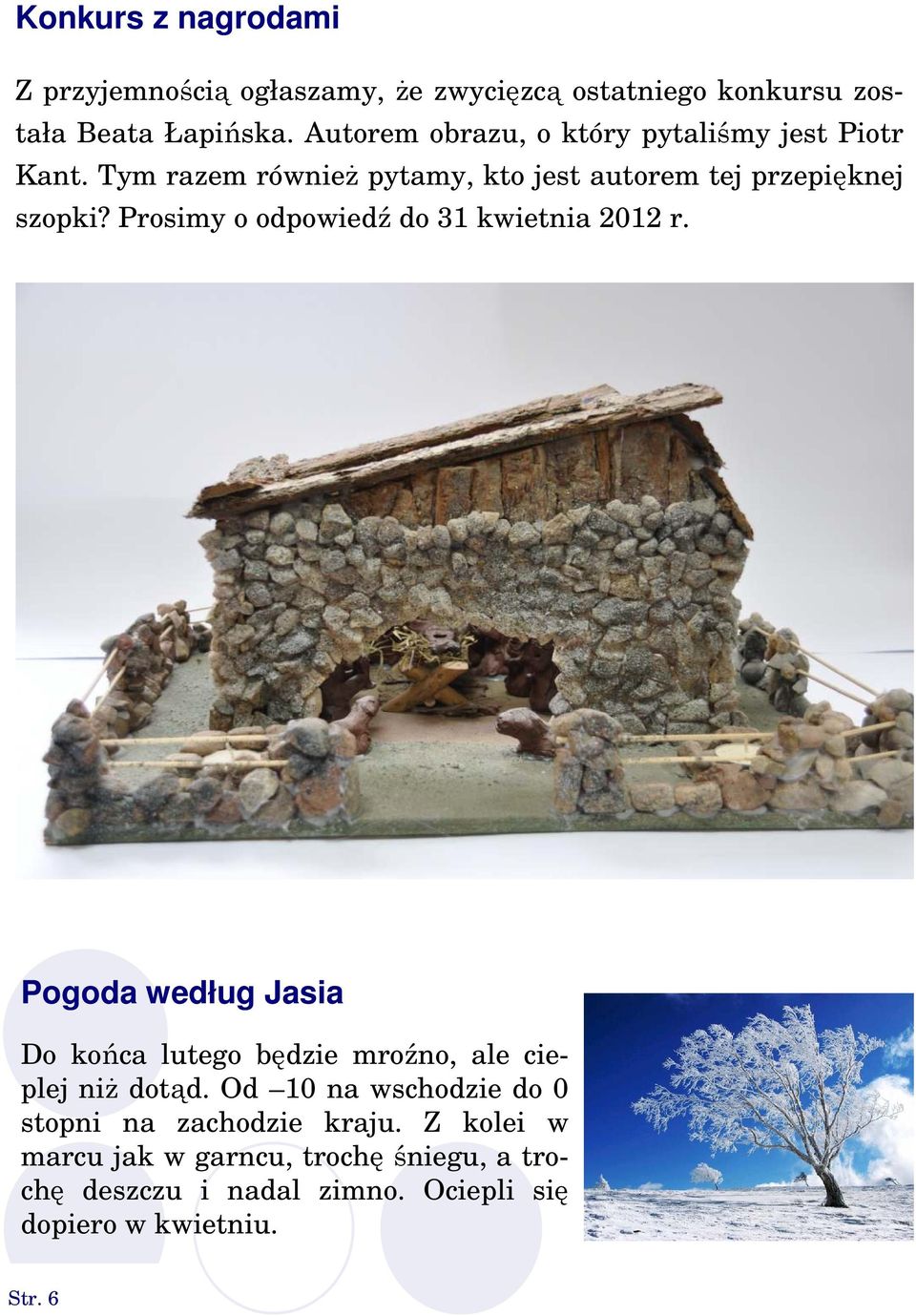 Prosimy o odpowiedź do 31 kwietnia 2012 r. Pogoda według Jasia Do końca lutego będzie mroźno, ale cieplej niż dotąd.