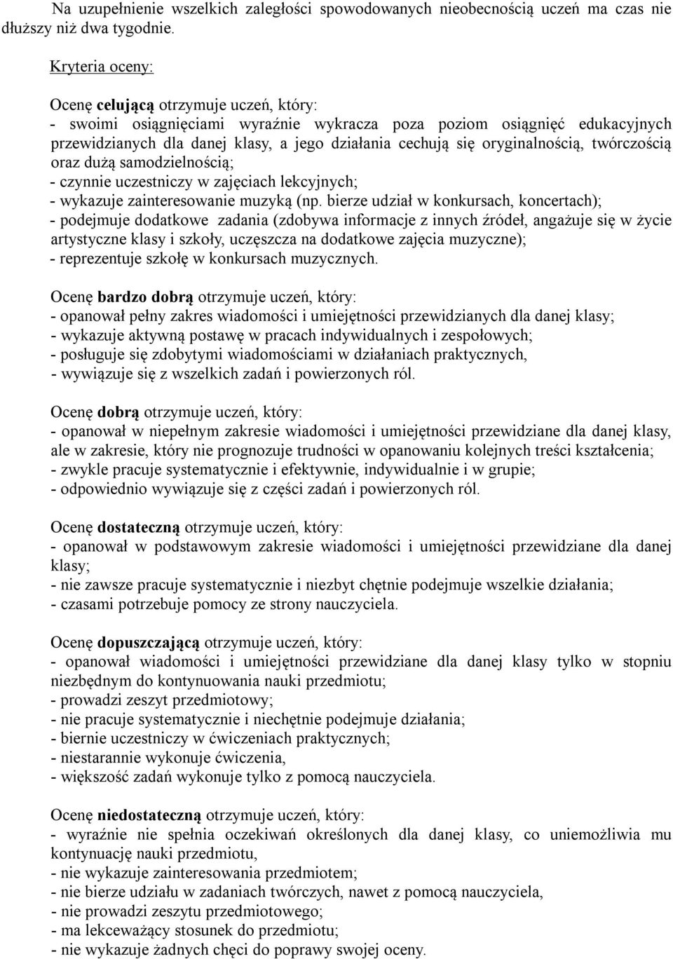 oryginalnością, twórczością oraz dużą samodzielnością; - czynnie uczestniczy w zajęciach lekcyjnych; - wykazuje zainteresowanie muzyką (np.