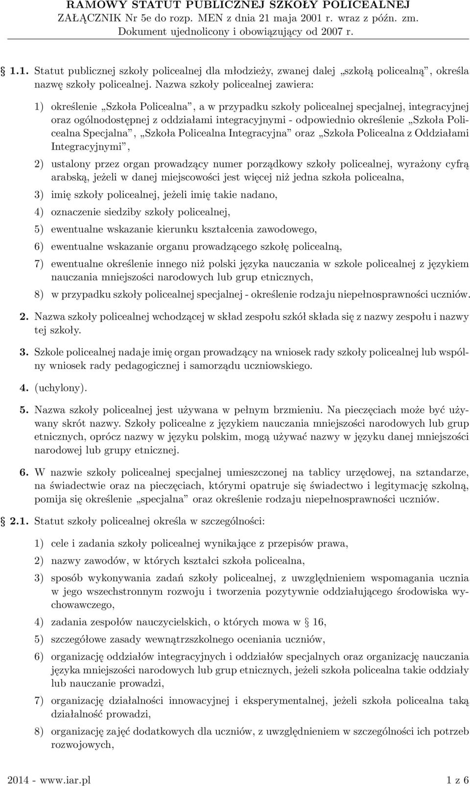 Szkoła Policealna Specjalna, Szkoła Policealna Integracyjna oraz Szkoła Policealna z Oddziałami Integracyjnymi, 2) ustalony przez organ prowadzący numer porządkowy szkoły policealnej, wyrażony cyfrą