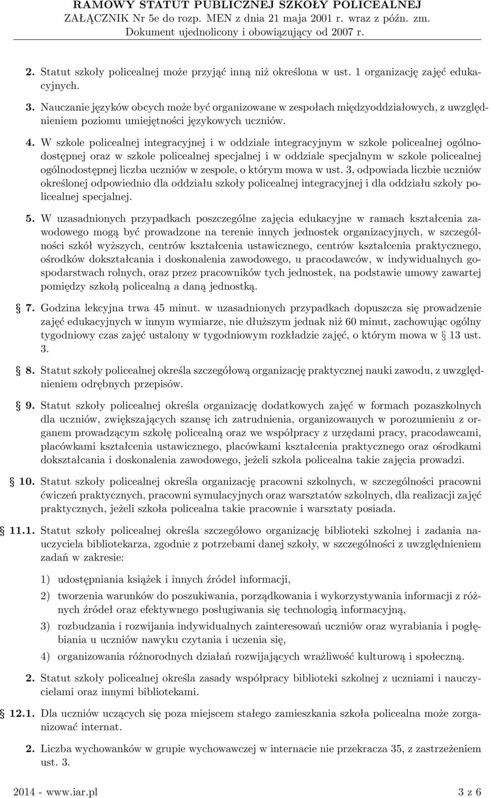 W szkole policealnej integracyjnej i w oddziale integracyjnym w szkole policealnej ogólnodostępnej oraz w szkole policealnej specjalnej i w oddziale specjalnym w szkole policealnej ogólnodostępnej