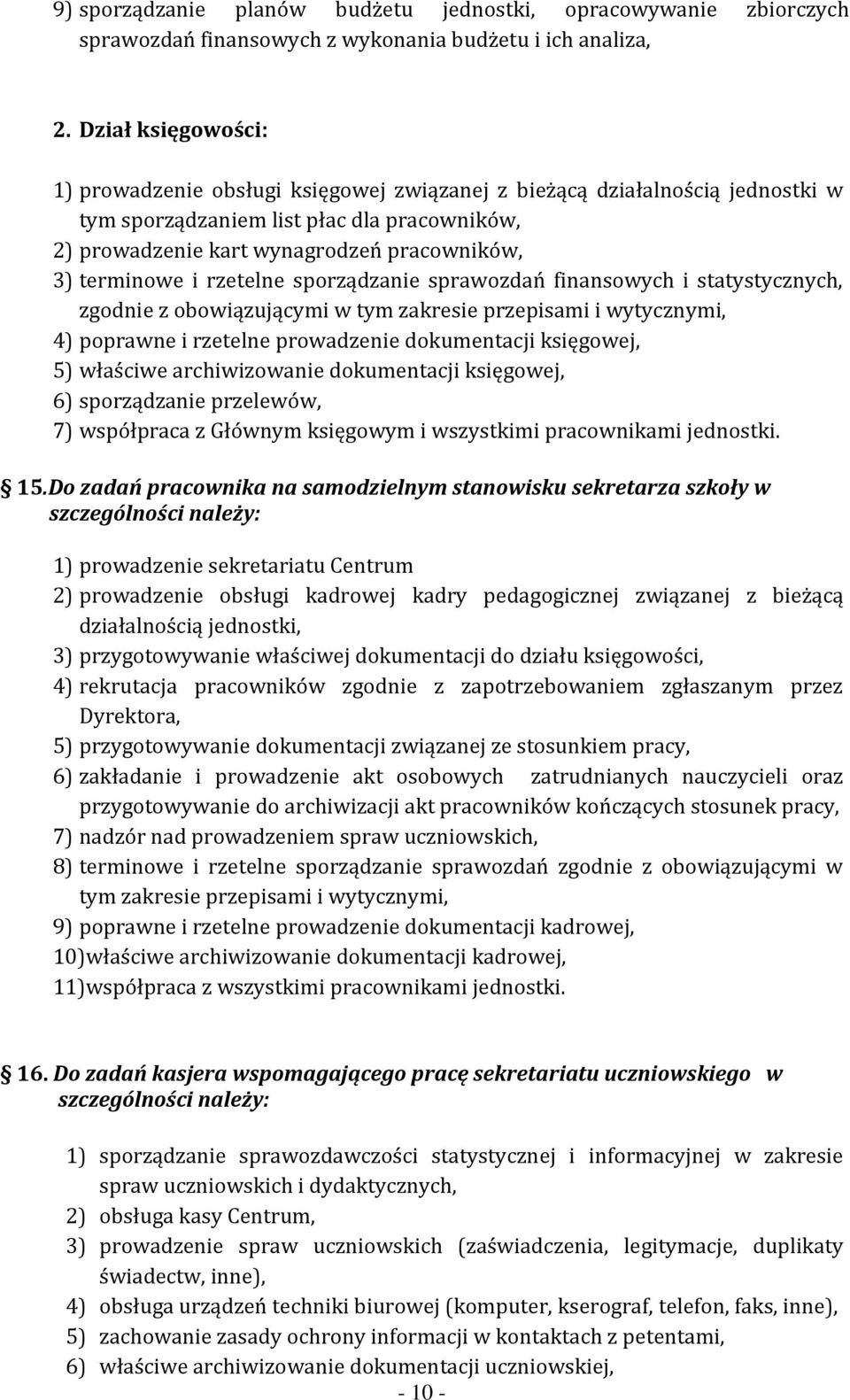 terminowe i rzetelne sporządzanie sprawozdań finansowych i statystycznych, zgodnie z obowiązującymi w tym zakresie przepisami i wytycznymi, 4) poprawne i rzetelne prowadzenie dokumentacji księgowej,