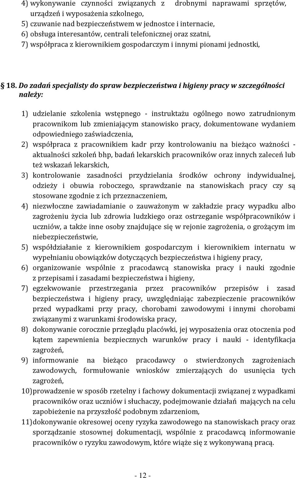 Do zadań specjalisty do spraw bezpieczeństwa i higieny pracy w szczególności należy: 1) udzielanie szkolenia wstępnego - instruktażu ogólnego nowo zatrudnionym pracownikom lub zmieniającym stanowisko