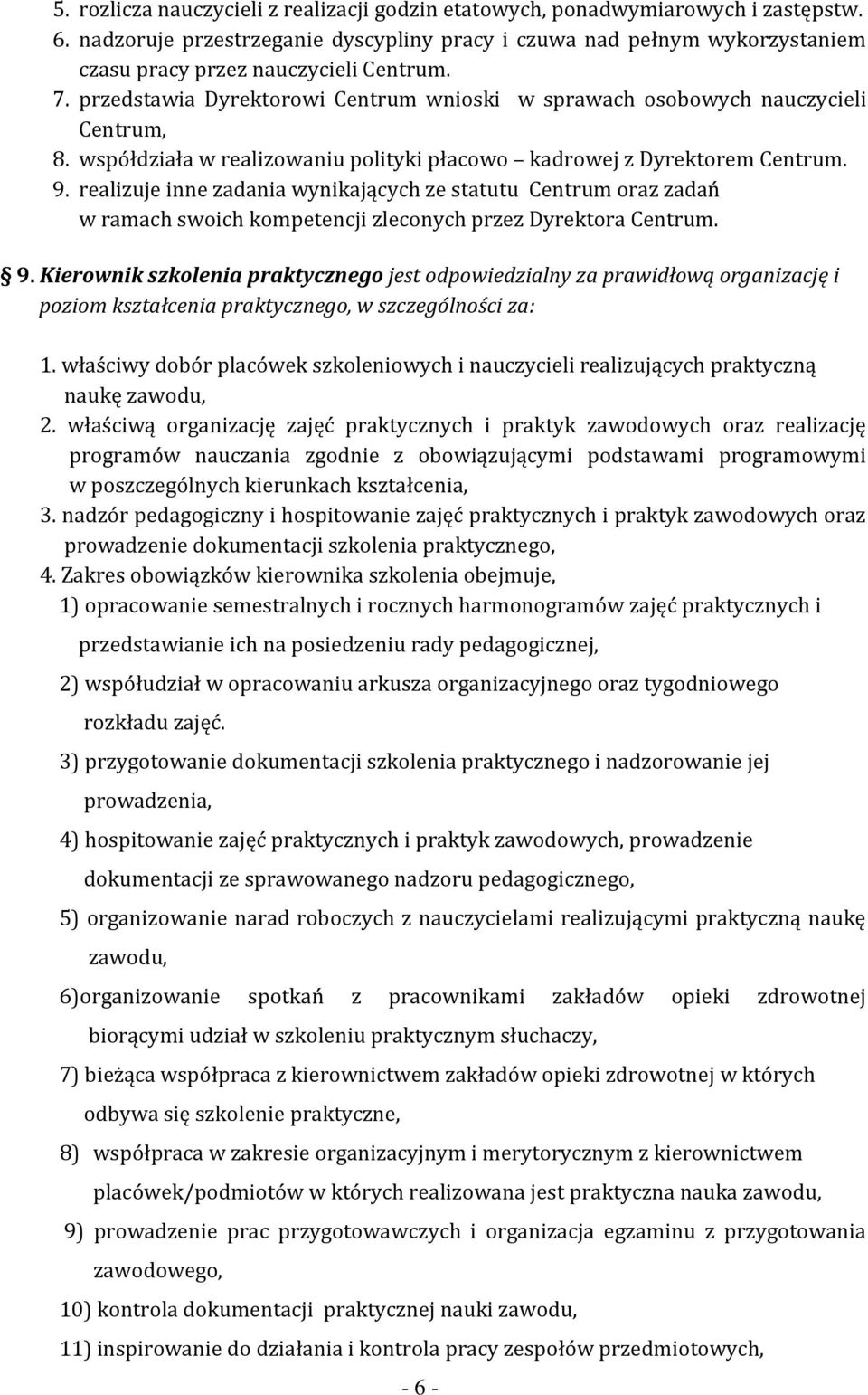 przedstawia Dyrektorowi Centrum wnioski w sprawach osobowych nauczycieli Centrum, 8. współdziała w realizowaniu polityki płacowo kadrowej z Dyrektorem Centrum. 9.