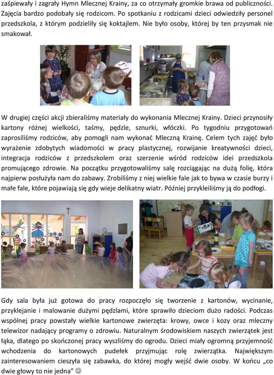 W drugiej części akcji zbieraliśmy materiały do wykonania Mlecznej Krainy. Dzieci przynosiły kartony różnej wielkości, taśmy, pędzle, sznurki, włóczki.