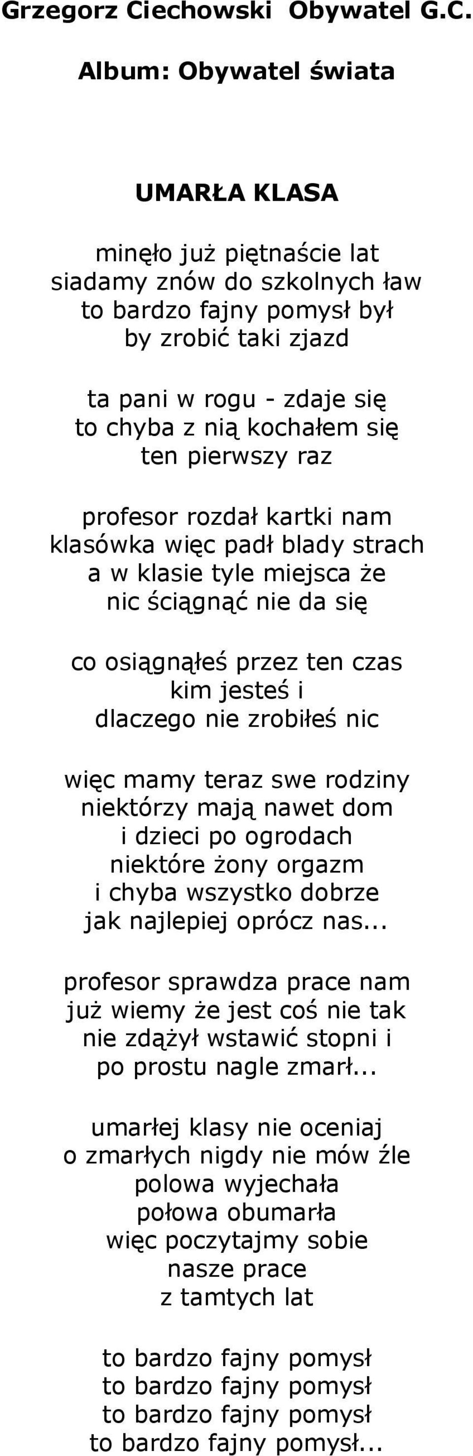 Album: Obywatel świata UMARŁA KLASA minęło juŝ piętnaście lat siadamy znów do szkolnych ław to bardzo fajny pomysł był by zrobić taki zjazd ta pani w rogu - zdaje się to chyba z nią kochałem się ten