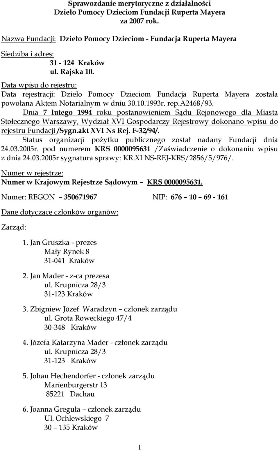Data wpisu do rejestru: Data rejestracji: Dzieło Pomocy Dzieciom Fundacja Ruperta Mayera została powołana Aktem Notarialnym w dniu 30.10.1993r. rep.a2468/93.