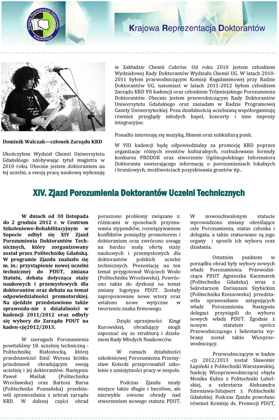 Porozumienia Doktoranto w. Obecnie jestem przewodniczącym Rady Doktoranto w Uniwersytetu Gdan skiego oraz zasiadam w Radzie Programowej Gazety Uniwersyteckiej.