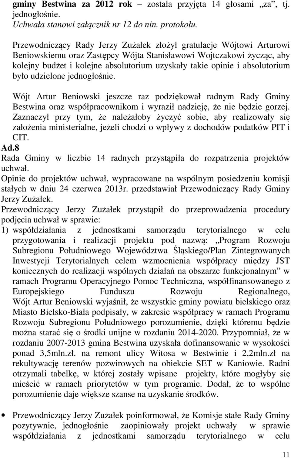 i absolutorium było udzielone jednogłośnie. Wójt Artur Beniowski jeszcze raz podziękował radnym Rady Gminy Bestwina oraz współpracownikom i wyraził nadzieję, że nie będzie gorzej.
