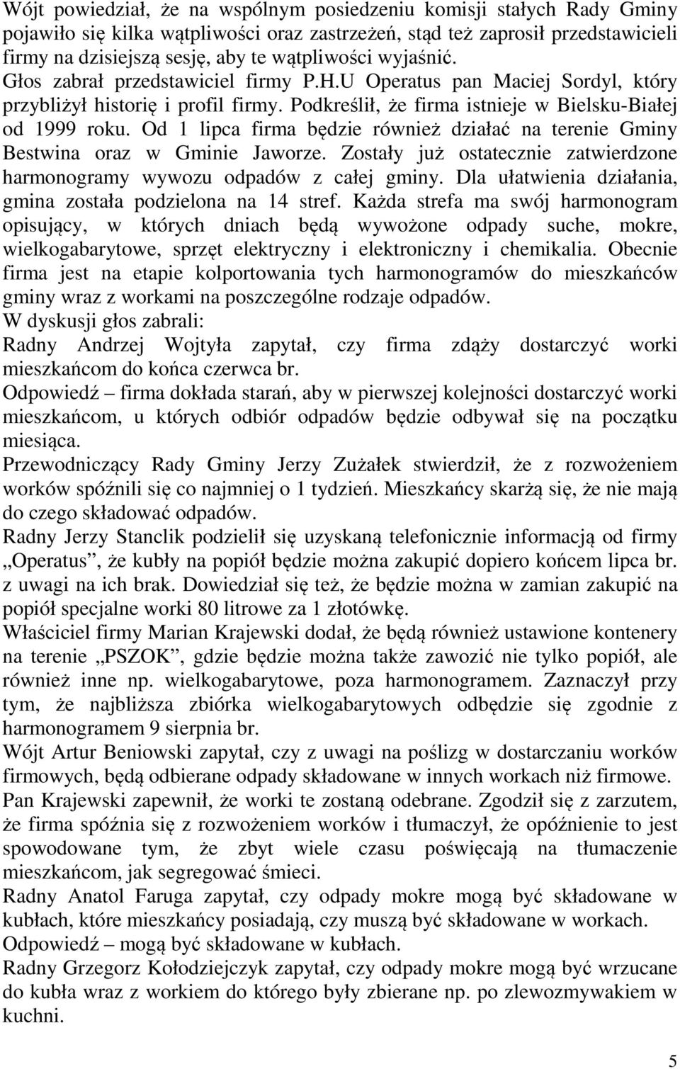 Od 1 lipca firma będzie również działać na terenie Gminy Bestwina oraz w Gminie Jaworze. Zostały już ostatecznie zatwierdzone harmonogramy wywozu odpadów z całej gminy.