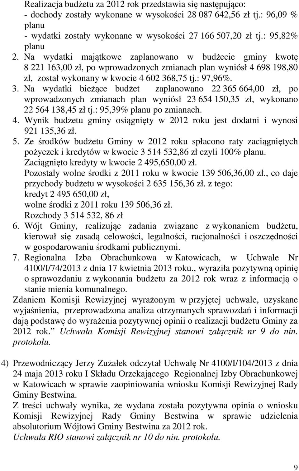 8,75 tj.: 97,96%. 3. Na wydatki bieżące budżet zaplanowano 22 365 664,00 zł, po wprowadzonych zmianach plan wyniósł 23 654 150,35 zł, wykonano 22 564 138,45 zł tj.: 95,39% planu po zmianach. 4.