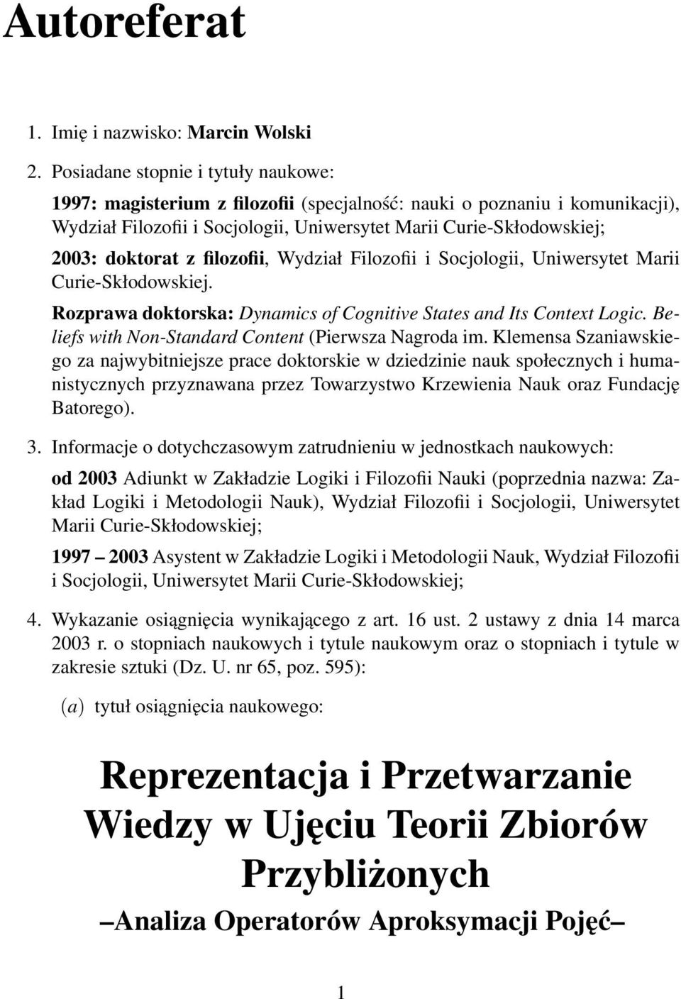 filozofii, Wydział Filozofii i Socjologii, Uniwersytet Marii Curie-Skłodowskiej. Rozprawa doktorska: Dynamics of Cognitive States and Its Context Logic.