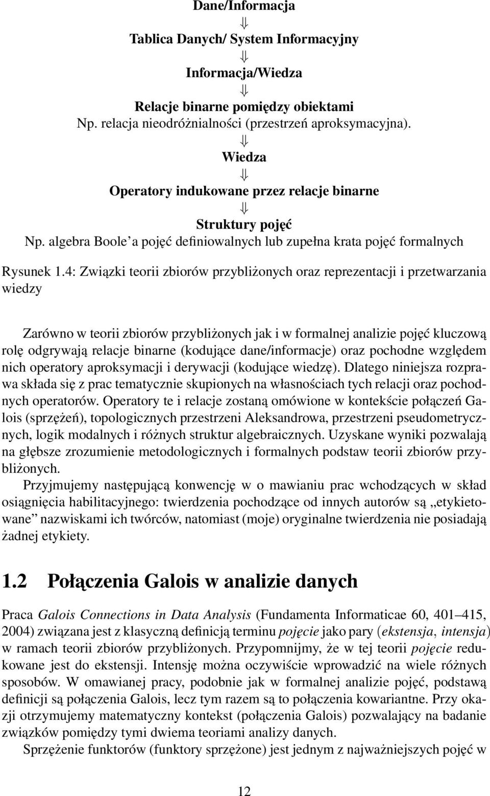 4: Związki teorii zbiorów przybliżonych oraz reprezentacji i przetwarzania wiedzy Zarówno w teorii zbiorów przybliżonych jak i w formalnej analizie pojęć kluczową rolę odgrywają relacje binarne