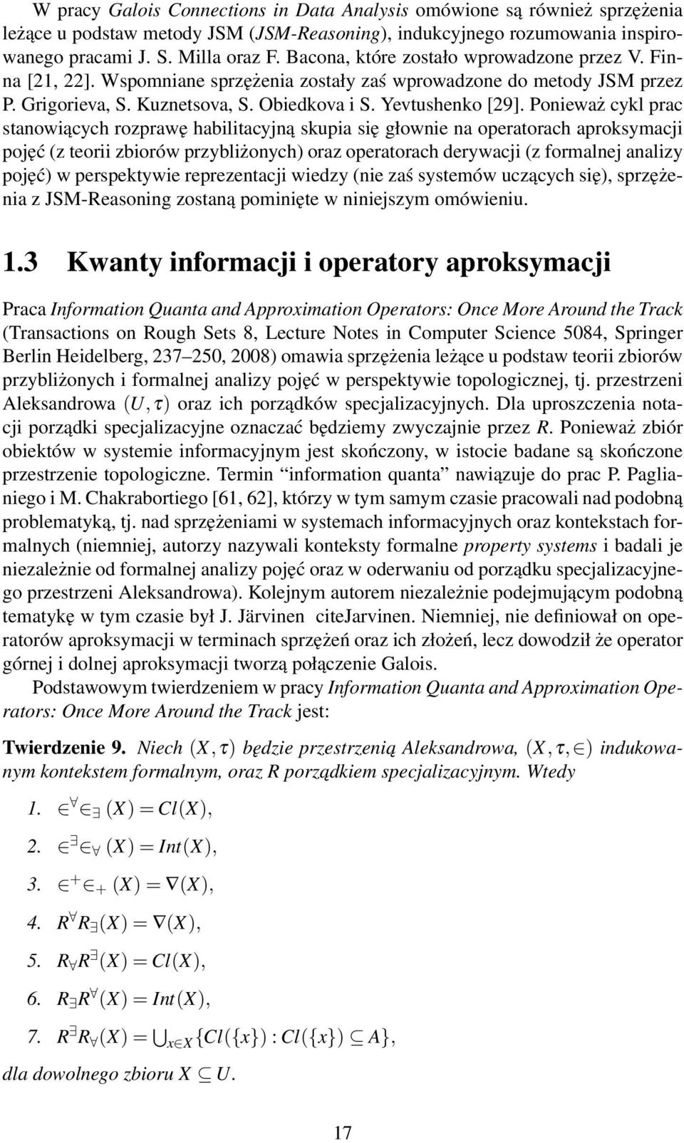 Ponieważ cykl prac stanowiących rozprawę habilitacyjną skupia się głownie na operatorach aproksymacji pojęć (z teorii zbiorów przybliżonych) oraz operatorach derywacji (z formalnej analizy pojęć) w