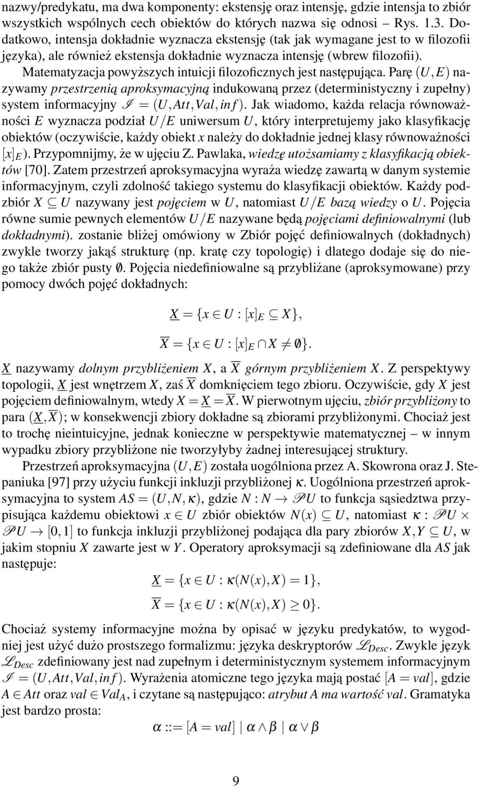 Matematyzacja powyższych intuicji filozoficznych jest następująca.