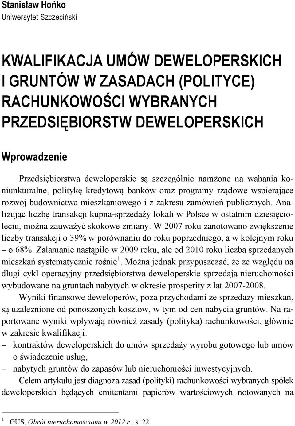 Analizując liczbę transakcji kupna-sprzedaży lokali w Polsce w ostatnim dziesięcioleciu, można zauważyć skokowe zmiany.