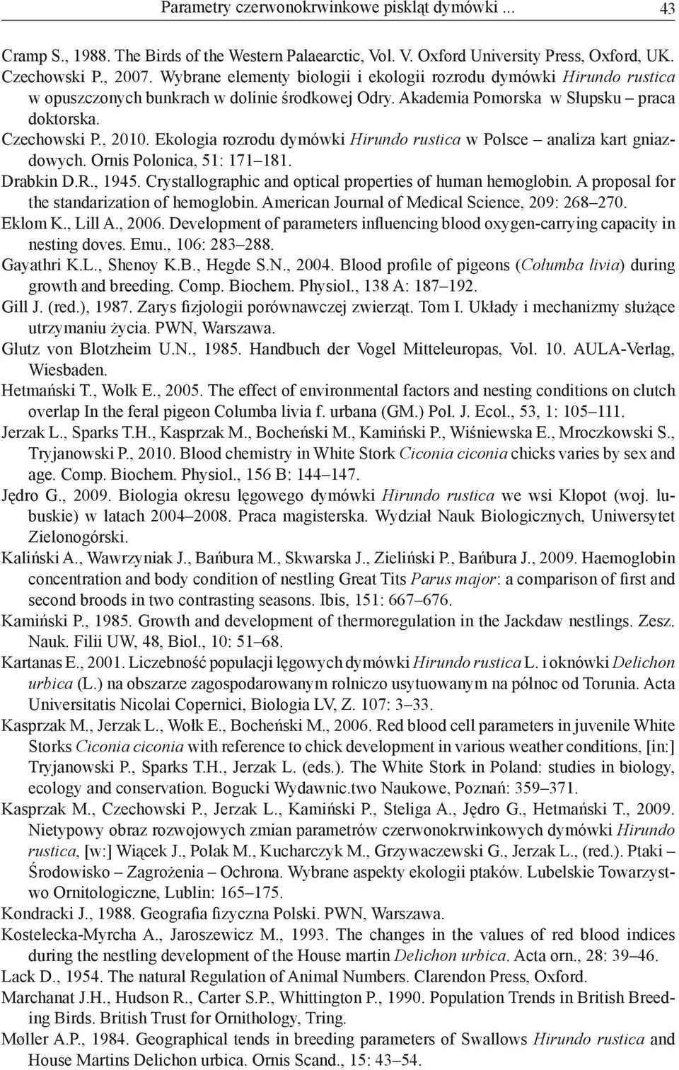 Ekologia rozrodu dymówki Hirundo rustica w Polsce analiza kart gniazdowych. Ornis Polonica, 51: 171 181. Drabkin D.R., 1945. Crystallographic and optical properties of human hemoglobin.