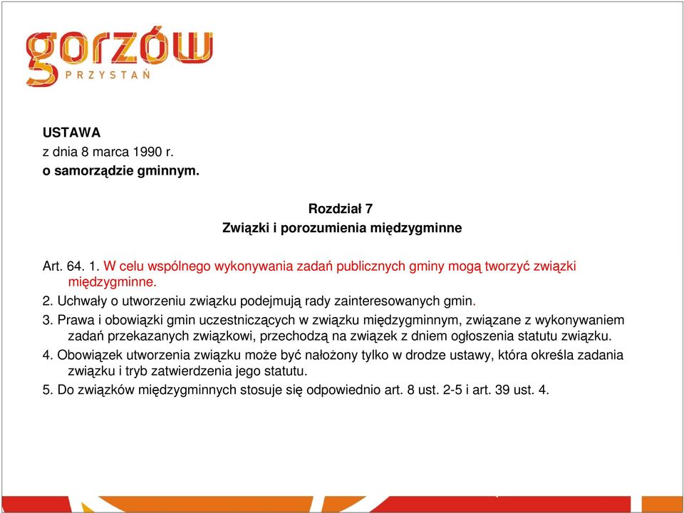 Prawa i obowiązki gmin uczestniczących w związku międzygminnym, związane z wykonywaniem zadań przekazanych związkowi, przechodzą na związek z dniem ogłoszenia statutu