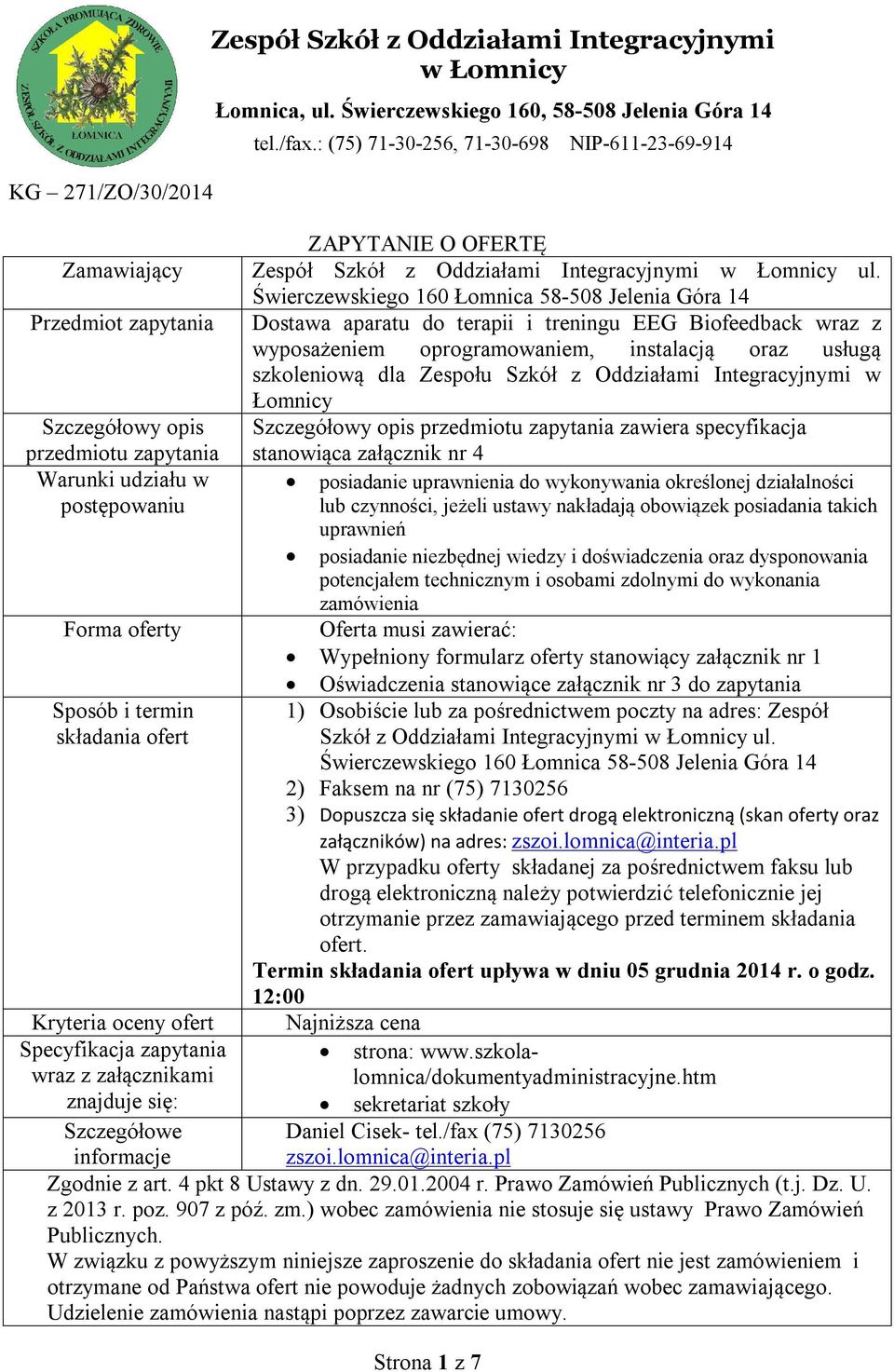 : (75) 71-30-256, 71-30-698 Strona 1 z 7 NIP-611-23-69-914 ZAPYTANIE O OFERTĘ Zespół Szkół z Oddziałami Integracyjnymi w Łomnicy ul.