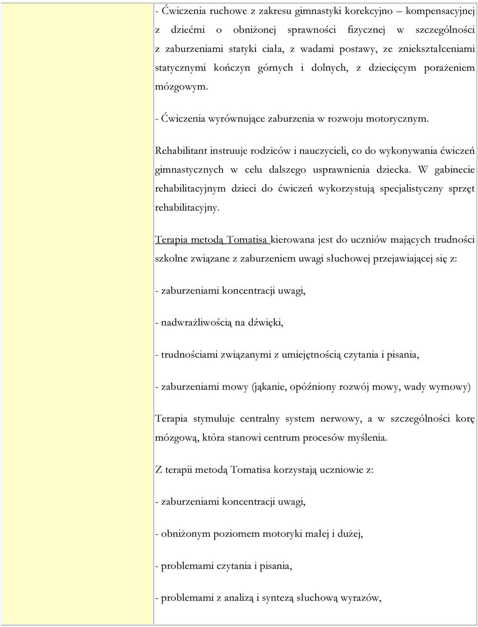 Rehabilitant instruuje rodziców i nauczycieli, co do wykonywania ćwiczeń gimnastycznych w celu dalszego usprawnienia dziecka.