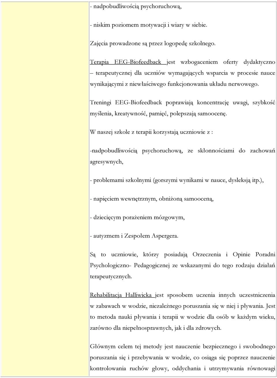 Treningi EEG-Biofeedback poprawiają koncentrację uwagi, szybkość myślenia, kreatywność, pamięć, polepszają samoocenę.