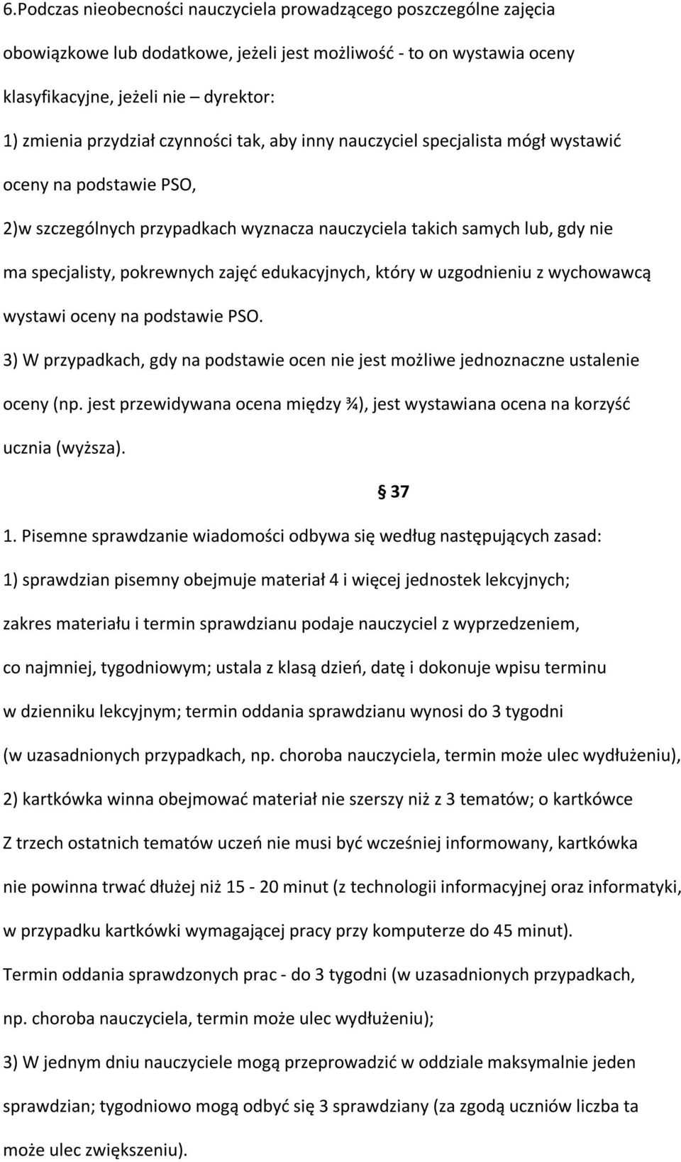 edukacyjnych, który w uzgodnieniu z wychowawcą wystawi oceny na podstawie PSO. 3) W przypadkach, gdy na podstawie ocen nie jest możliwe jednoznaczne ustalenie oceny (np.