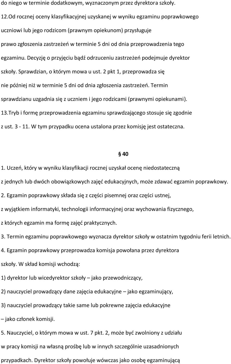 przeprowadzenia tego egzaminu. Decyzję o przyjęciu bądź odrzuceniu zastrzeżeń podejmuje dyrektor szkoły. Sprawdzian, o którym mowa u ust.