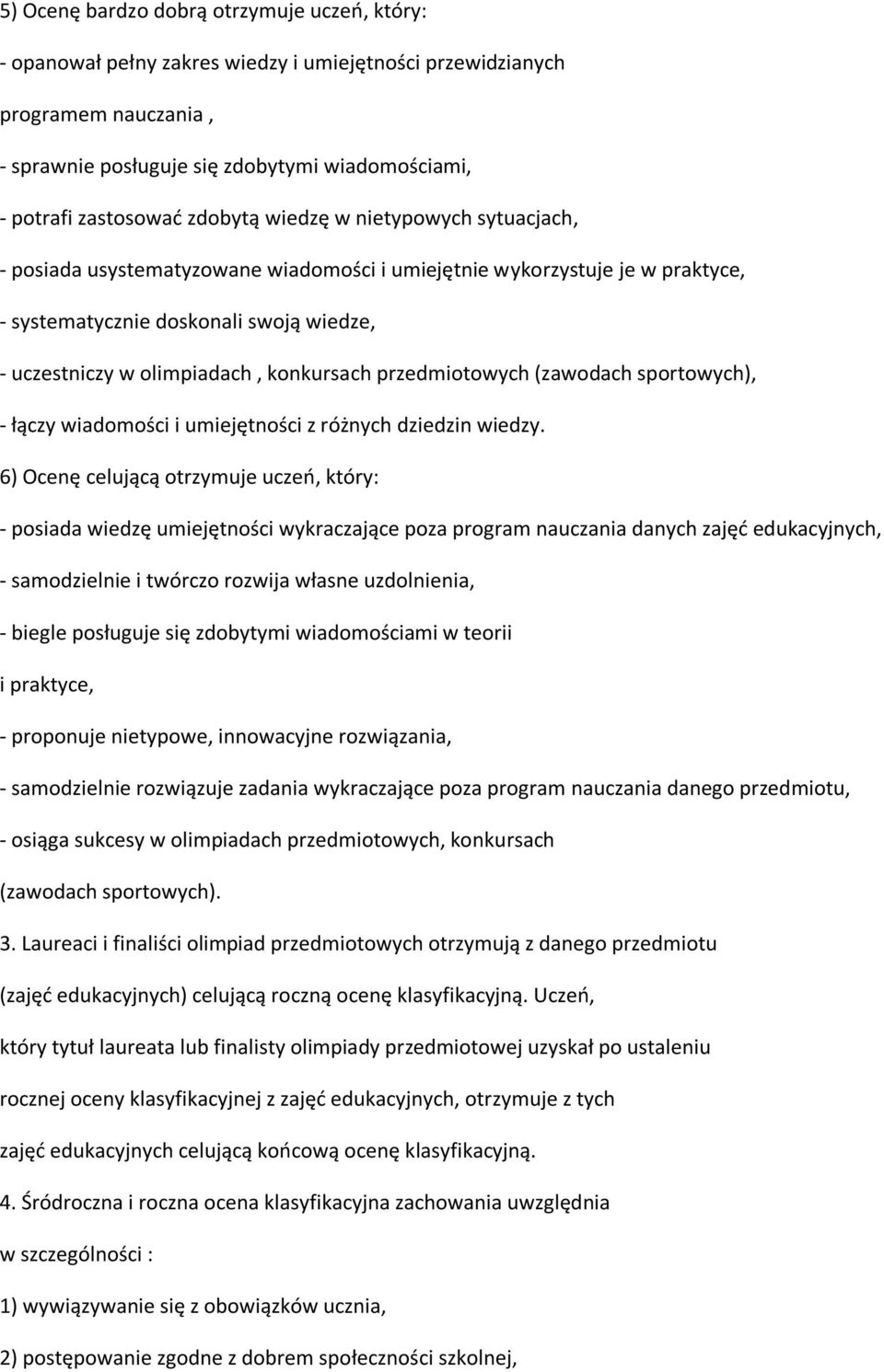 konkursach przedmiotowych (zawodach sportowych), - łączy wiadomości i umiejętności z różnych dziedzin wiedzy.
