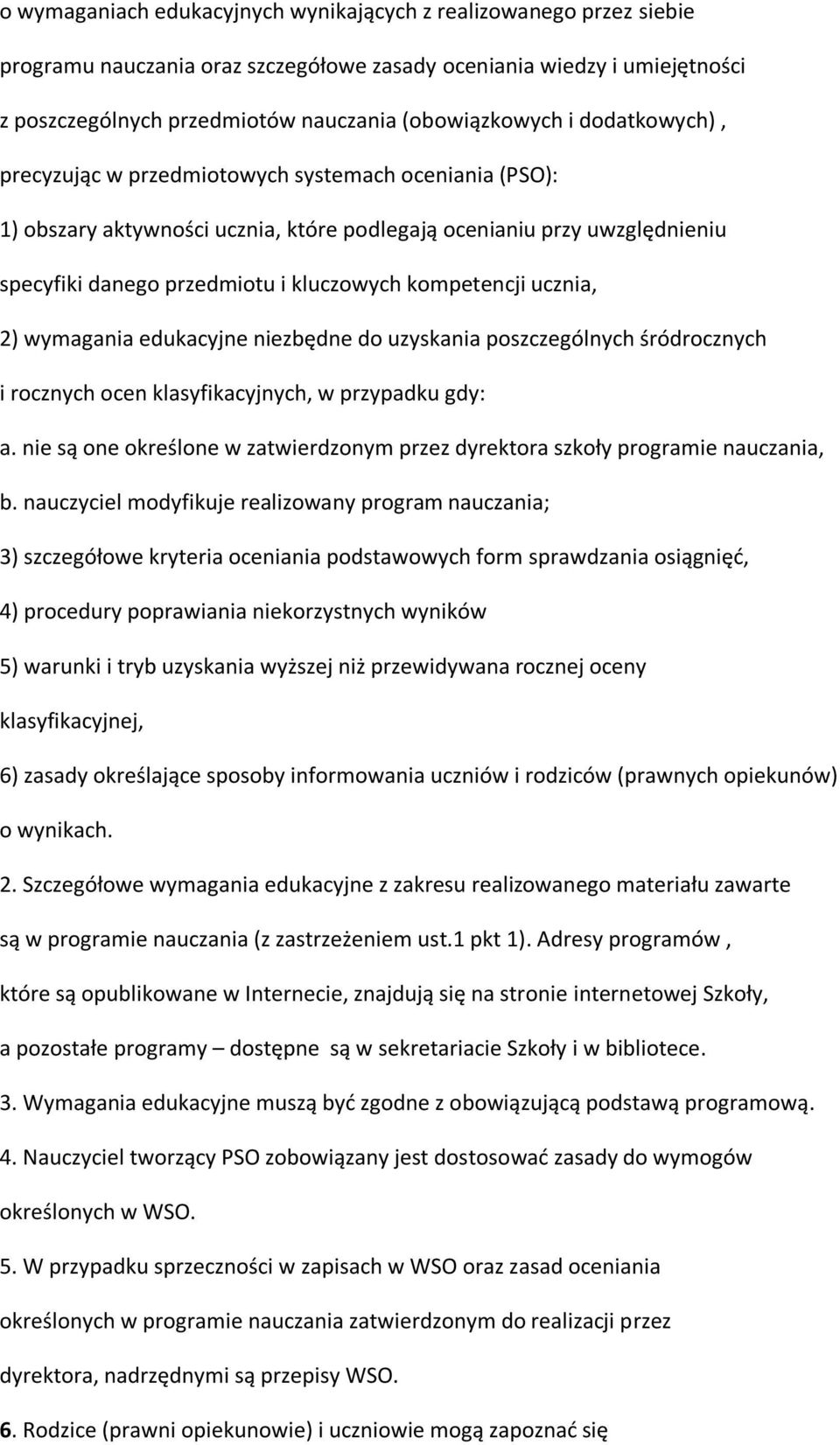 ucznia, 2) wymagania edukacyjne niezbędne do uzyskania poszczególnych śródrocznych i rocznych ocen klasyfikacyjnych, w przypadku gdy: a.